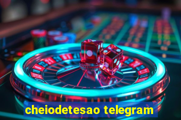 cheiodetesao telegram